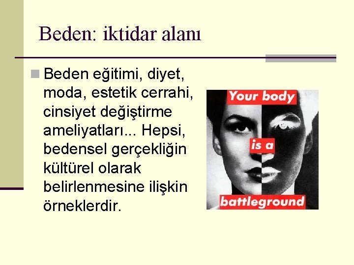 Beden: iktidar alanı n Beden eğitimi, diyet, moda, estetik cerrahi, cinsiyet değiştirme ameliyatları. .