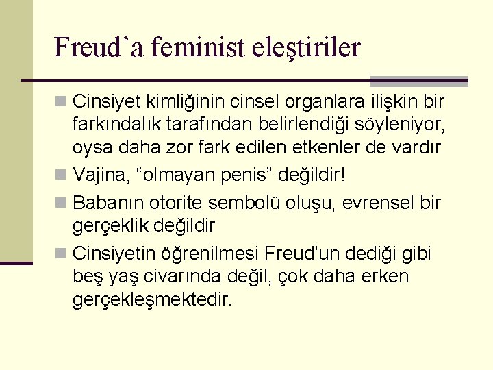 Freud’a feminist eleştiriler n Cinsiyet kimliğinin cinsel organlara ilişkin bir farkındalık tarafından belirlendiği söyleniyor,