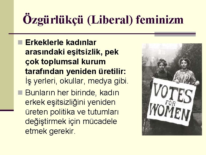 Özgürlükçü (Liberal) feminizm n Erkeklerle kadınlar arasındaki eşitsizlik, pek çok toplumsal kurum tarafından yeniden