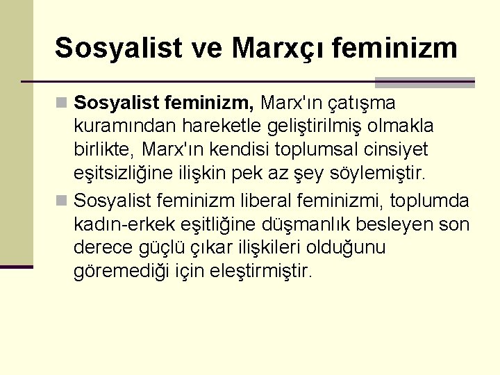 Sosyalist ve Marxçı feminizm n Sosyalist feminizm, Marx'ın çatışma kuramından hareketle geliştirilmiş olmakla birlikte,