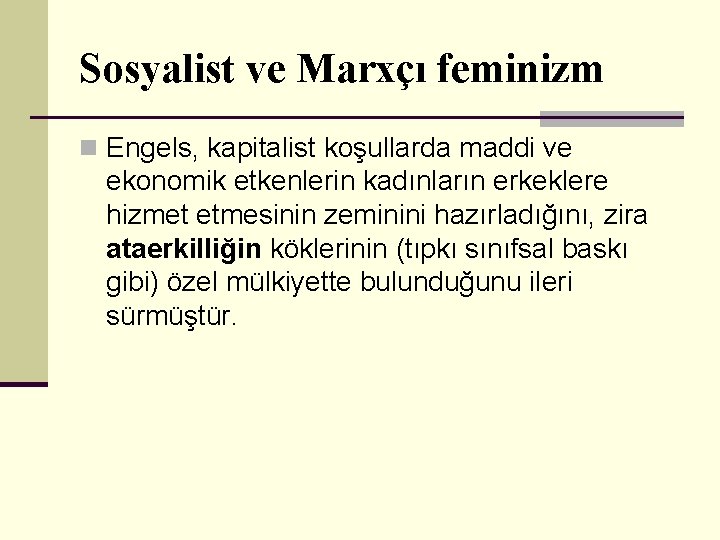 Sosyalist ve Marxçı feminizm n Engels, kapitalist koşullarda maddi ve ekonomik etkenlerin kadınların erkeklere