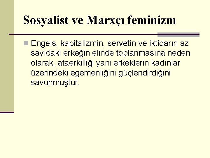 Sosyalist ve Marxçı feminizm n Engels, kapitalizmin, servetin ve iktidarın az sayıdaki erkeğin elinde