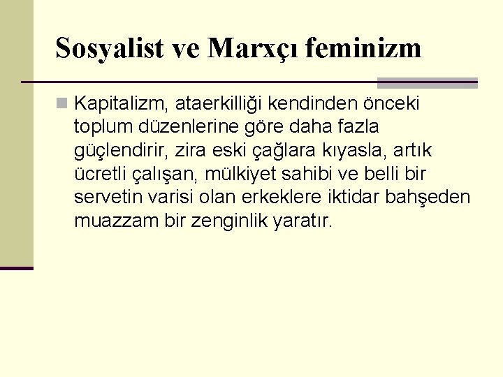 Sosyalist ve Marxçı feminizm n Kapitalizm, ataerkilliği kendinden önceki toplum düzenlerine göre daha fazla