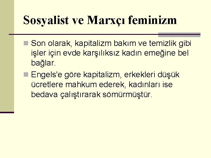 Sosyalist ve Marxçı feminizm n Son olarak, kapitalizm bakım ve temizlik gibi işler için