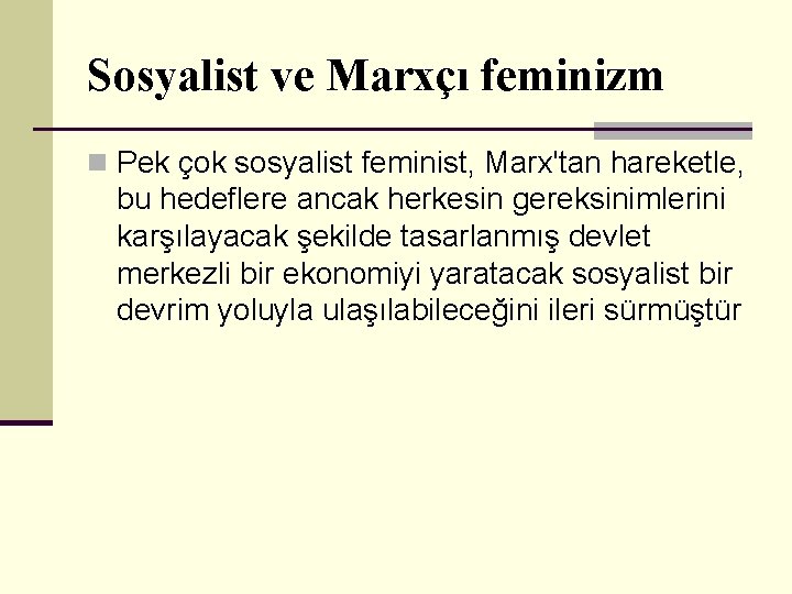 Sosyalist ve Marxçı feminizm n Pek çok sosyalist feminist, Marx'tan hareketle, bu hedeflere ancak