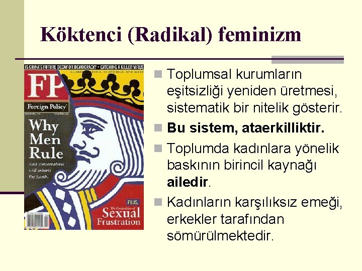 Köktenci (Radikal) feminizm n Toplumsal kurumların eşitsizliği yeniden üretmesi, sistematik bir nitelik gösterir. n
