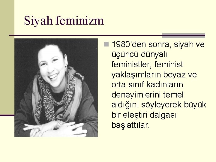 Siyah feminizm n 1980’den sonra, siyah ve üçüncü dünyalı feministler, feminist yaklaşımların beyaz ve