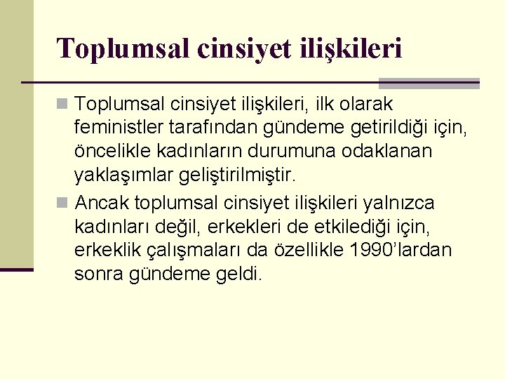 Toplumsal cinsiyet ilişkileri n Toplumsal cinsiyet ilişkileri, ilk olarak feministler tarafından gündeme getirildiği için,