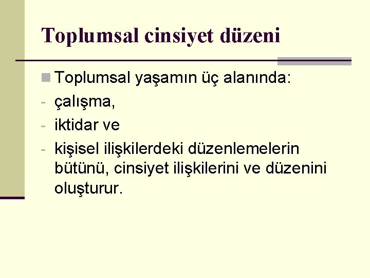 Toplumsal cinsiyet düzeni n Toplumsal yaşamın üç alanında: - çalışma, - iktidar ve -