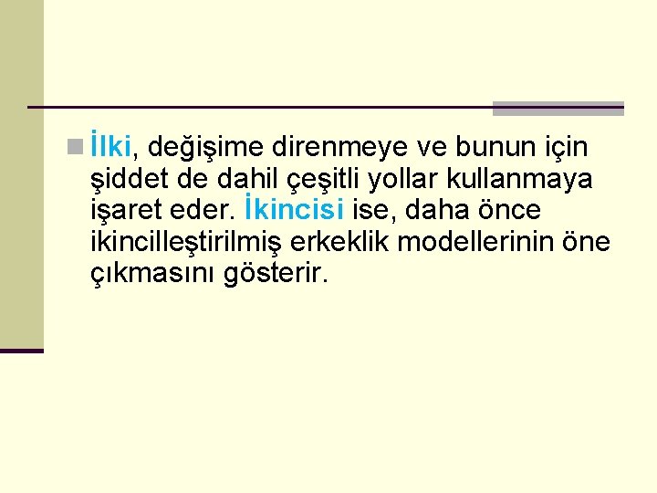n İlki, değişime direnmeye ve bunun için şiddet de dahil çeşitli yollar kullanmaya işaret
