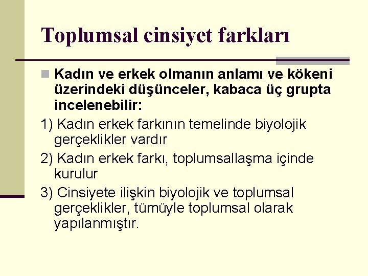 Toplumsal cinsiyet farkları n Kadın ve erkek olmanın anlamı ve kökeni üzerindeki düşünceler, kabaca