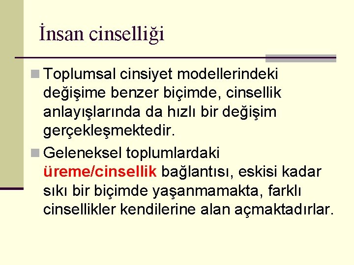 İnsan cinselliği n Toplumsal cinsiyet modellerindeki değişime benzer biçimde, cinsellik anlayışlarında da hızlı bir