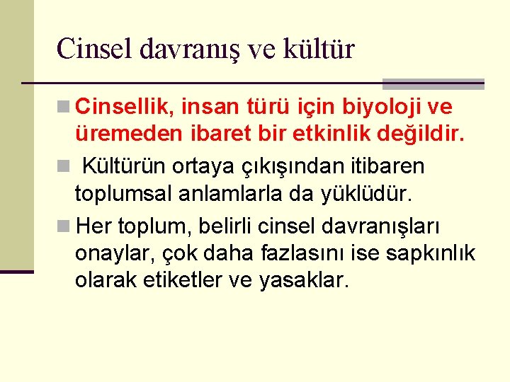 Cinsel davranış ve kültür n Cinsellik, insan türü için biyoloji ve üremeden ibaret bir