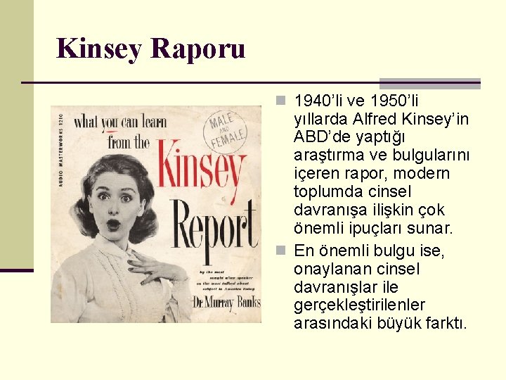 Kinsey Raporu n 1940’li ve 1950’li yıllarda Alfred Kinsey’in ABD’de yaptığı araştırma ve bulgularını