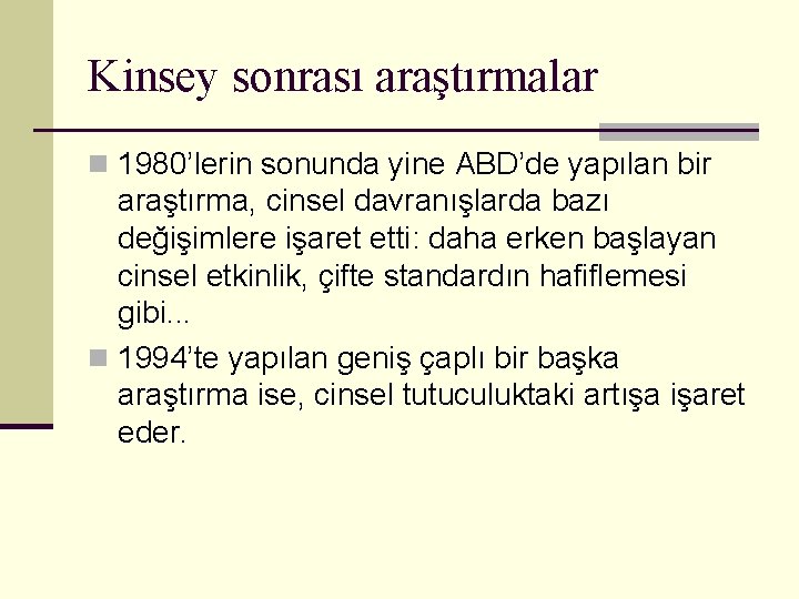 Kinsey sonrası araştırmalar n 1980’lerin sonunda yine ABD’de yapılan bir araştırma, cinsel davranışlarda bazı