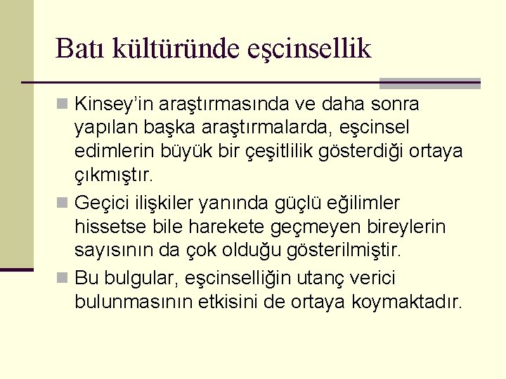 Batı kültüründe eşcinsellik n Kinsey’in araştırmasında ve daha sonra yapılan başka araştırmalarda, eşcinsel edimlerin