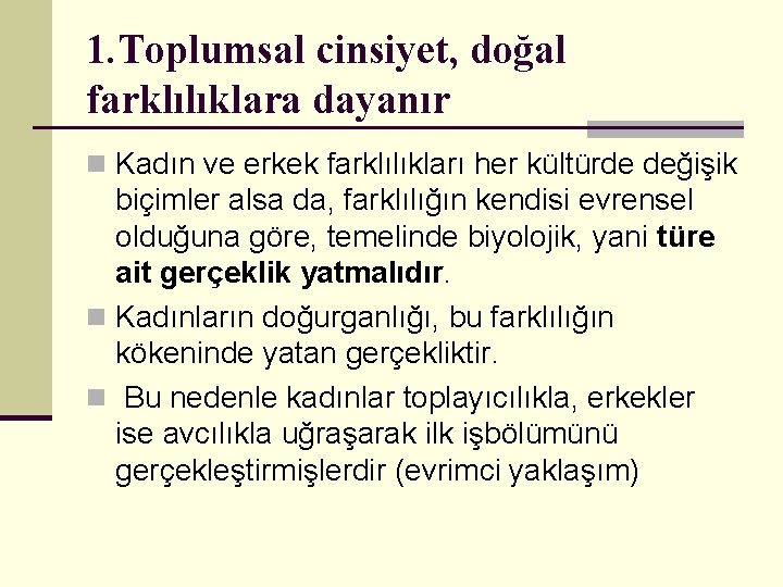 1. Toplumsal cinsiyet, doğal farklılıklara dayanır n Kadın ve erkek farklılıkları her kültürde değişik