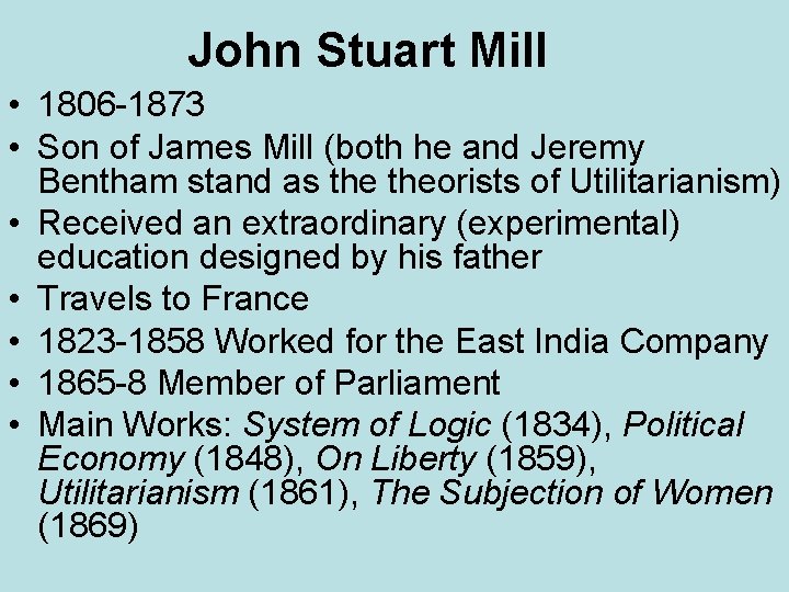 John Stuart Mill • 1806 -1873 • Son of James Mill (both he and