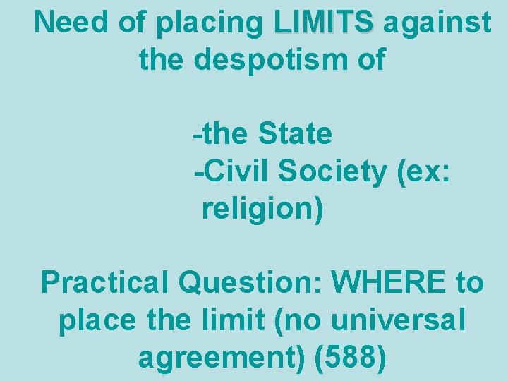 Need of placing LIMITS against the despotism of -the State -Civil Society (ex: religion)