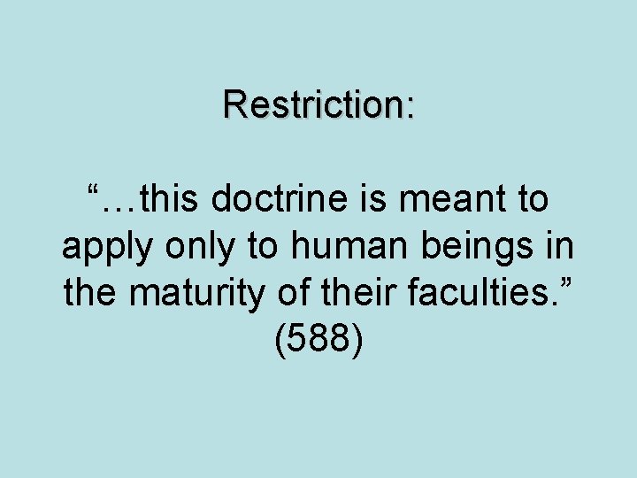 Restriction: “…this doctrine is meant to apply only to human beings in the maturity
