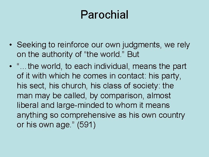 Parochial • Seeking to reinforce our own judgments, we rely on the authority of