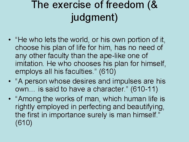 The exercise of freedom (& judgment) • “He who lets the world, or his