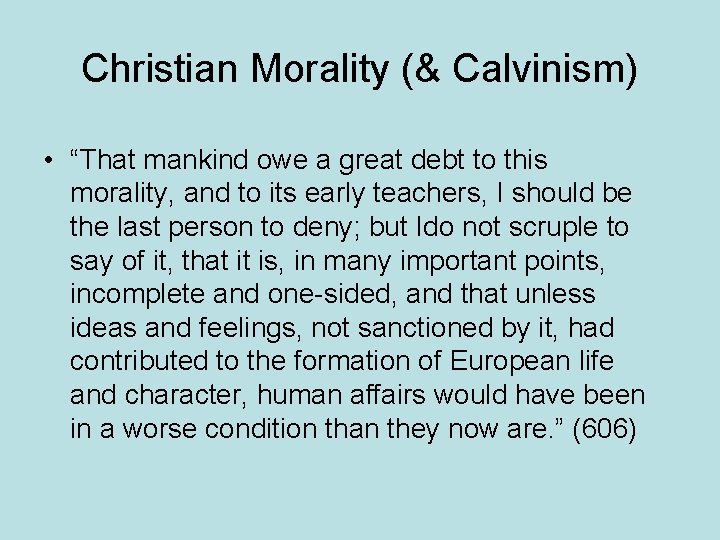 Christian Morality (& Calvinism) • “That mankind owe a great debt to this morality,