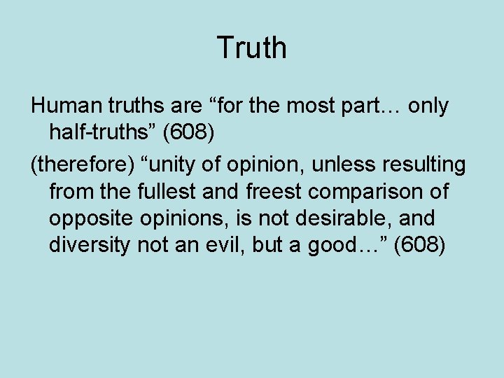 Truth Human truths are “for the most part… only half-truths” (608) (therefore) “unity of