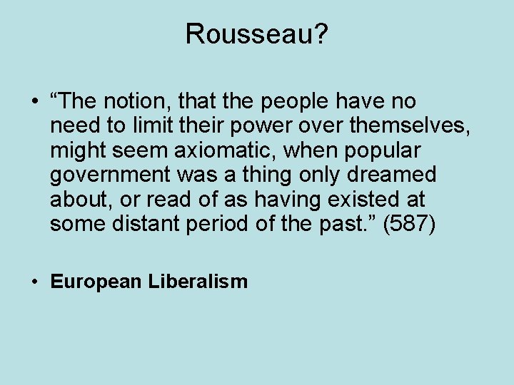 Rousseau? • “The notion, that the people have no need to limit their power