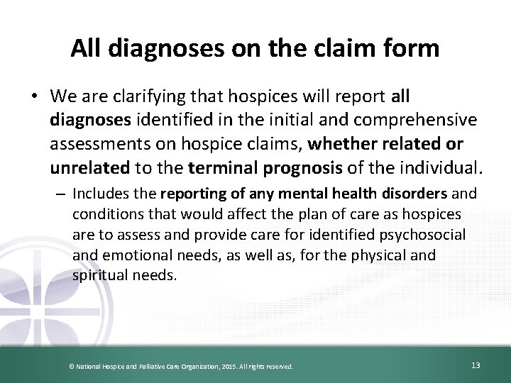 All diagnoses on the claim form • We are clarifying that hospices will report