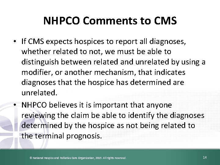 NHPCO Comments to CMS • If CMS expects hospices to report all diagnoses, whether