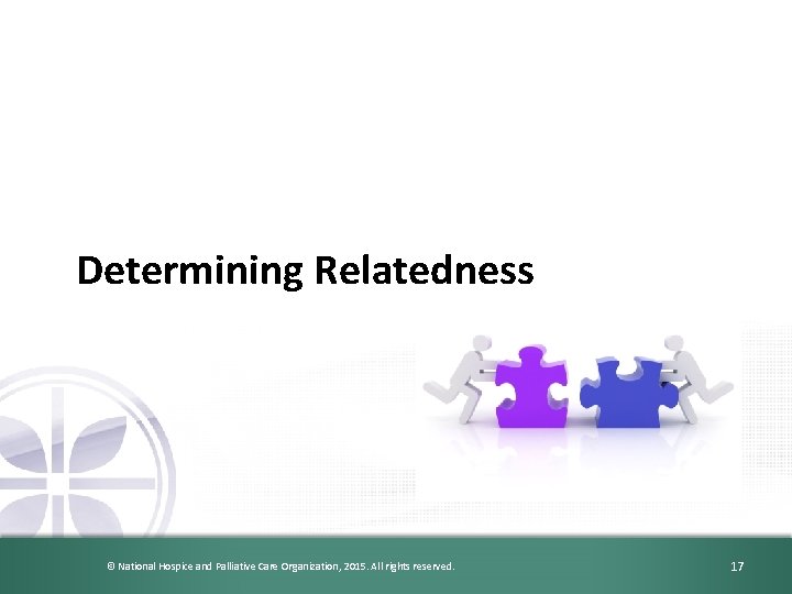 Determining Relatedness © National Hospice and Palliative Care Organization, 2015. All rights reserved. 17
