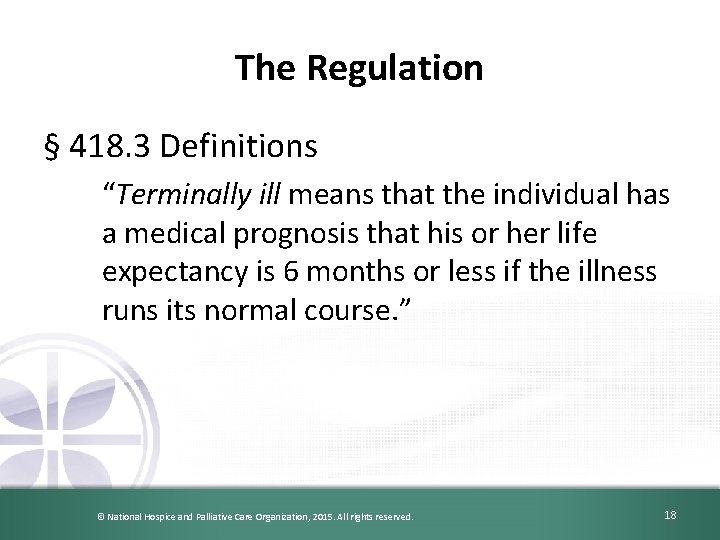 The Regulation § 418. 3 Definitions “Terminally ill means that the individual has a