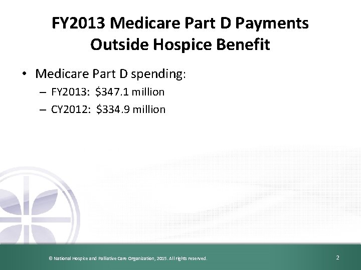 FY 2013 Medicare Part D Payments Outside Hospice Benefit • Medicare Part D spending: