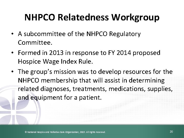 NHPCO Relatedness Workgroup • A subcommittee of the NHPCO Regulatory Committee. • Formed in