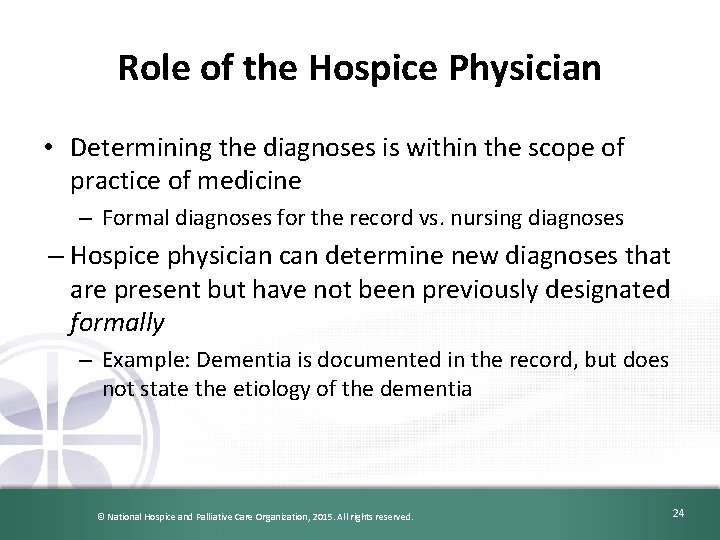 Role of the Hospice Physician • Determining the diagnoses is within the scope of