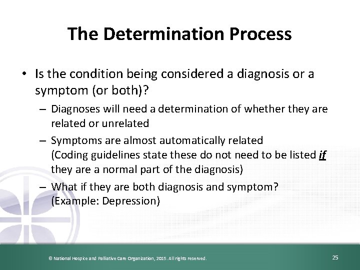 The Determination Process • Is the condition being considered a diagnosis or a symptom