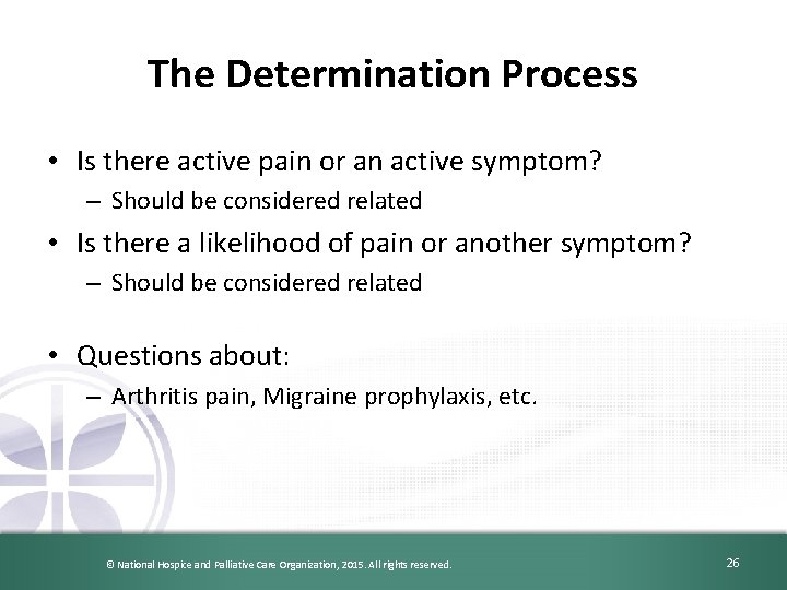 The Determination Process • Is there active pain or an active symptom? – Should