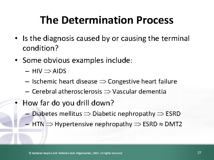 The Determination Process • Is the diagnosis caused by or causing the terminal condition?