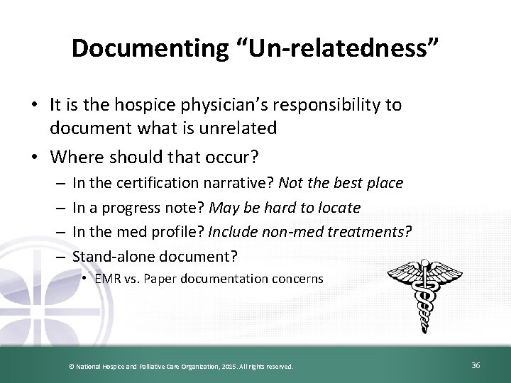 Documenting “Un-relatedness” • It is the hospice physician’s responsibility to document what is unrelated