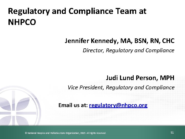 Regulatory and Compliance Team at NHPCO Jennifer Kennedy, MA, BSN, RN, CHC Director, Regulatory