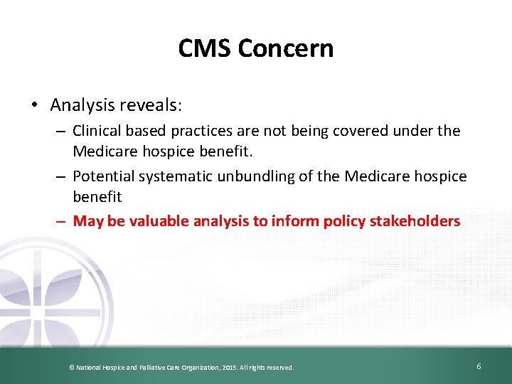 CMS Concern • Analysis reveals: – Clinical based practices are not being covered under