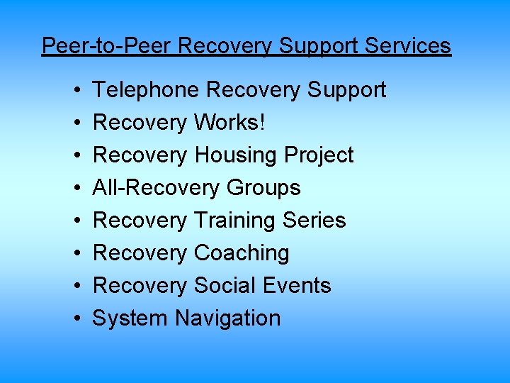 Peer-to-Peer Recovery Support Services • • Telephone Recovery Support Recovery Works! Recovery Housing Project