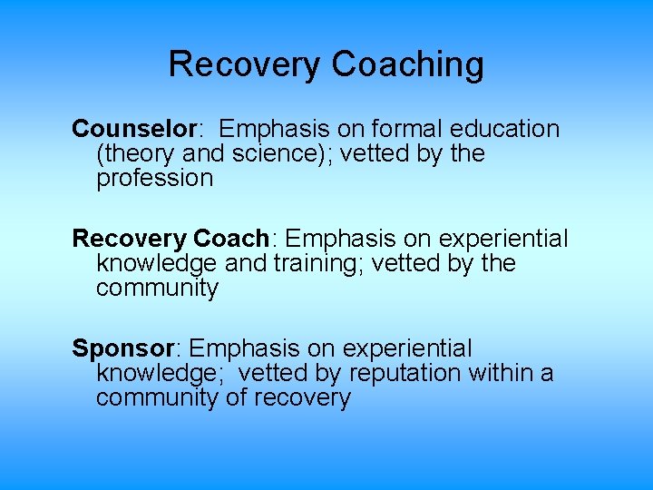 Recovery Coaching Counselor: Emphasis on formal education (theory and science); vetted by the profession