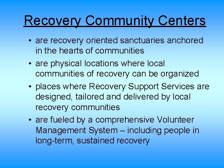 Recovery Community Centers • are recovery oriented sanctuaries anchored in the hearts of communities