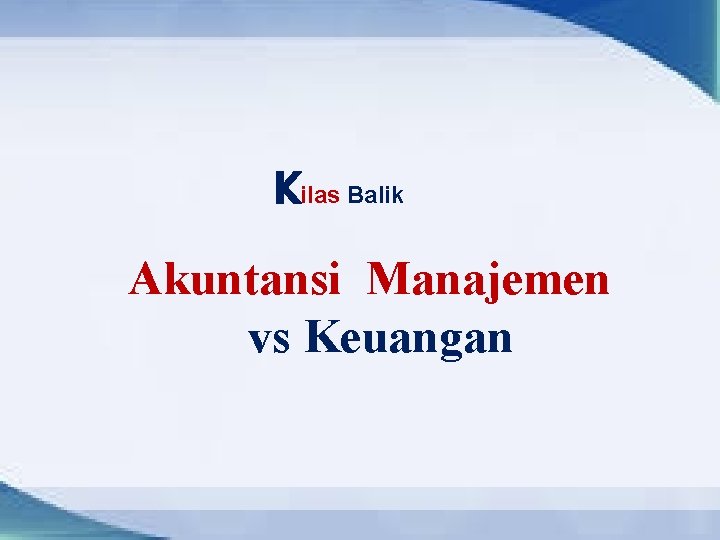 Kilas Balik Akuntansi Manajemen vs Keuangan 