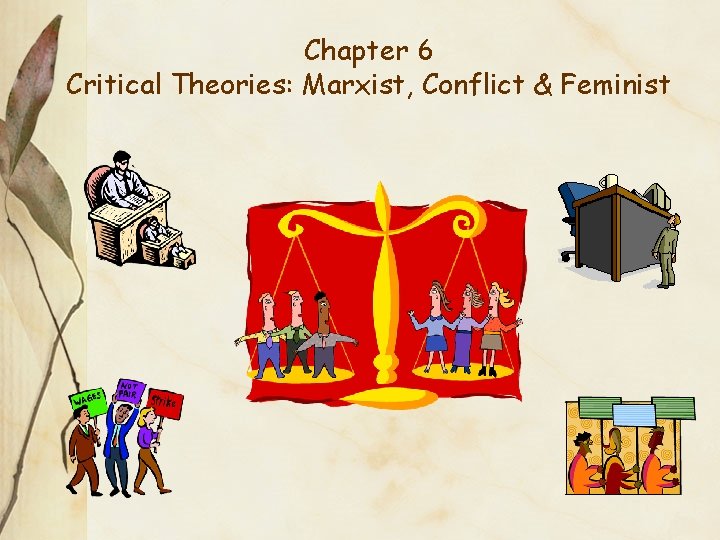 Chapter 6 Critical Theories: Marxist, Conflict & Feminist 