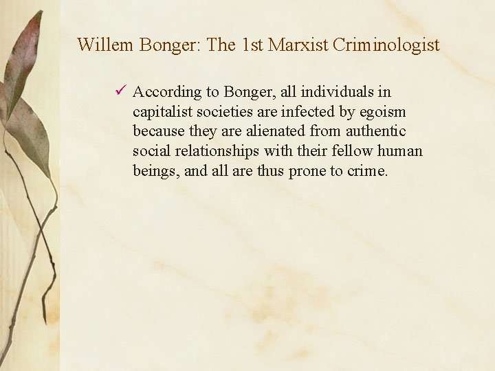 Willem Bonger: The 1 st Marxist Criminologist ü According to Bonger, all individuals in