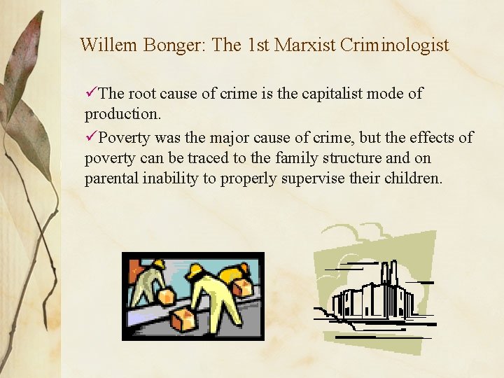 Willem Bonger: The 1 st Marxist Criminologist üThe root cause of crime is the
