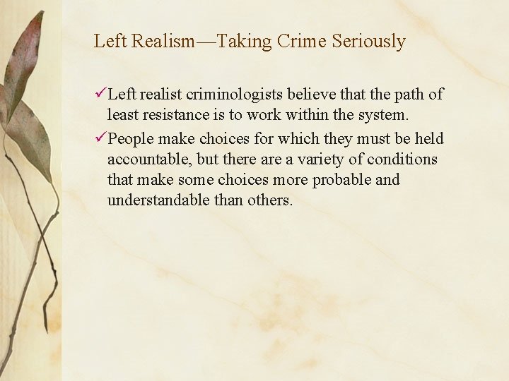 Left Realism—Taking Crime Seriously üLeft realist criminologists believe that the path of least resistance